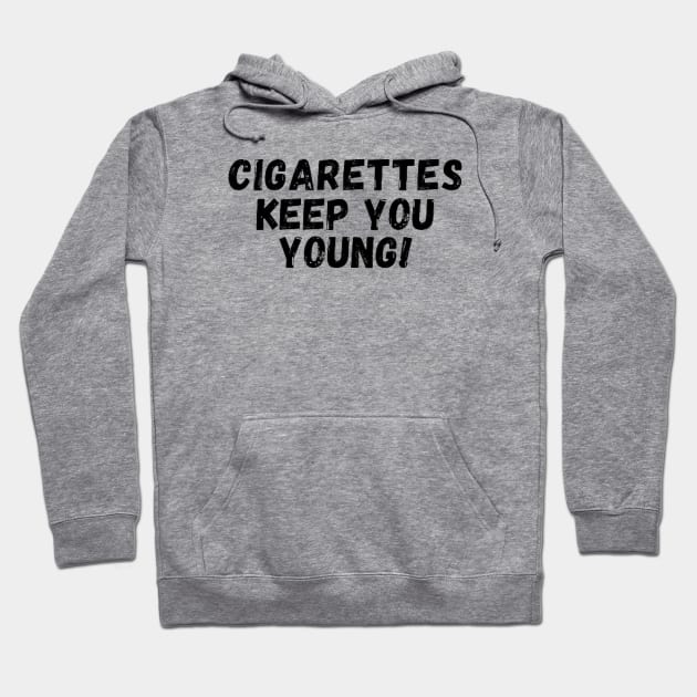Cigarettes keep you young Hoodie by Dek made